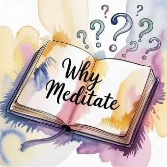 Watercolor illustration of an open book with the words “Why Meditate” surrounded by colorful question marks, symbolizing curiosity and reflection in the meditation Q&A section
