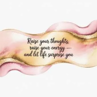 Inspirational quote encouraging readers to raise their energy and attract abundance.